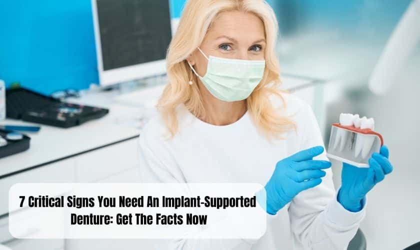7 Critical Signs You Need An Implant-Supported Denture